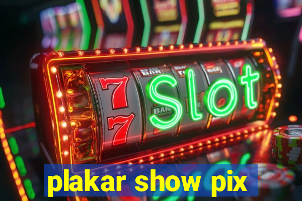 plakar show pix